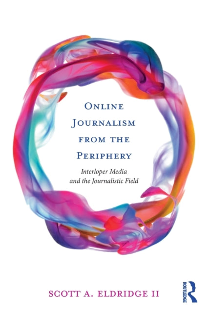 Book cover of: Online Journalism from the Periphery. By: Eldridge, Scott A., II