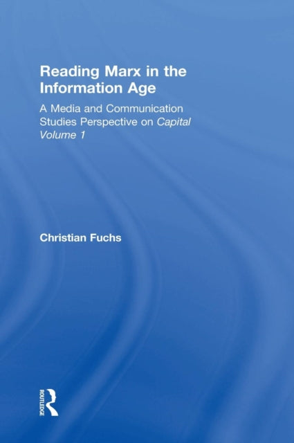 Book cover of: Reading Marx in the Information Age. By: Christian Fuchs