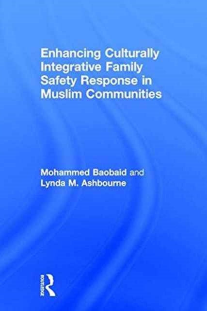 Book cover of: Enhancing Culturally Integrative Family Safety Response in Muslim Communities. By: Mohammed Baobaid
