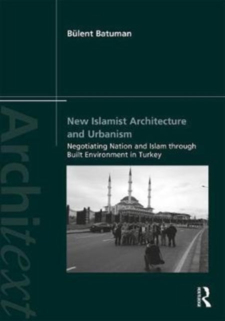 Book cover of: New Islamist Architecture and Urbanism. By: Bülent Batuman