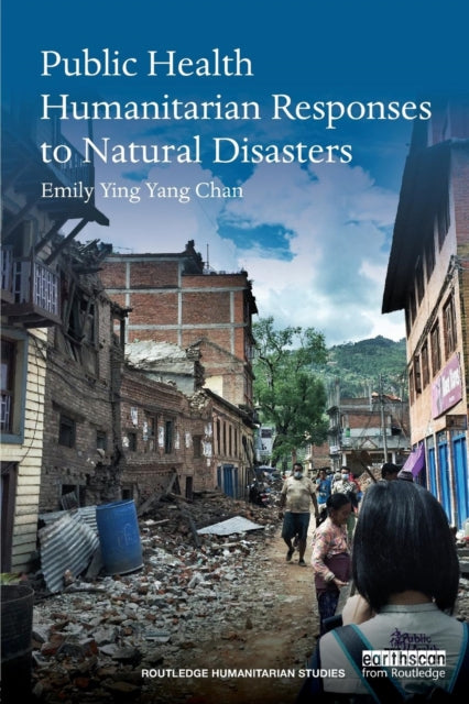 Book cover of: Public Health Humanitarian Responses to Natural Disasters. By: Emily Ying Yang Chan