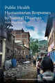 Book cover of: Public Health Humanitarian Responses to Natural Disasters. By: Emily Ying Yang Chan