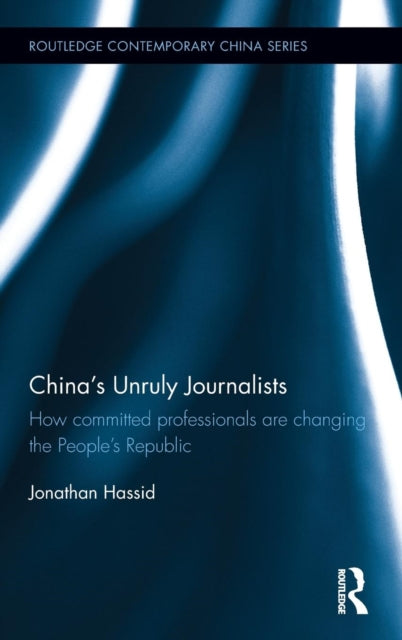 Book cover of: China's Unruly Journalists. By: Jonathan Hassid