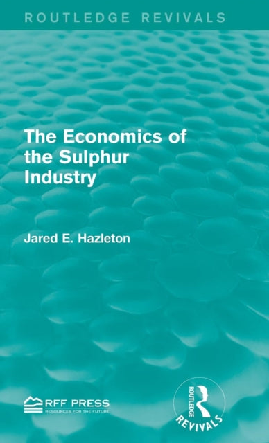 Book cover of: Economics of the Sulphur Industry. By: Jared E. Hazleton