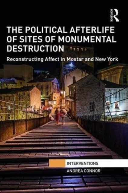 Book cover of: Political Afterlife of Sites of Monumental Destruction. By: Andrea Connor