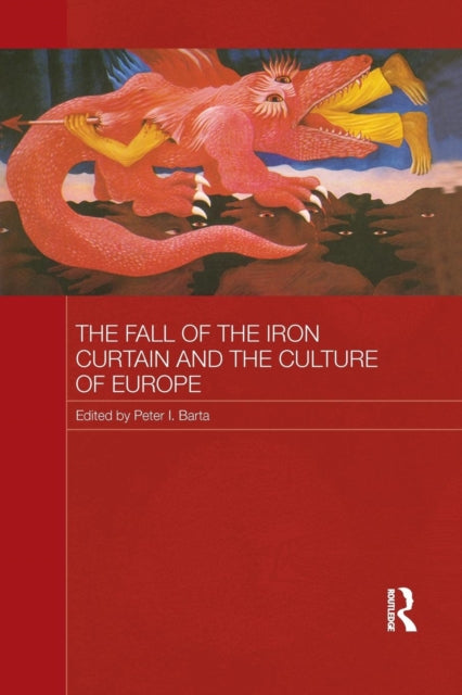 Book cover of: Fall of the Iron Curtain and the Culture of Europe. By: Peter I. Barta