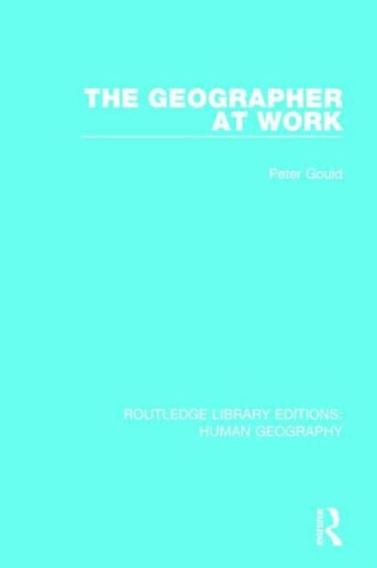 Book cover of: Geographer at Work. By: Peter Gould
