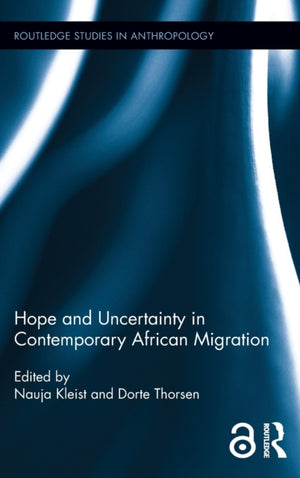 Hope and Uncertainty in Contemporary African Migration