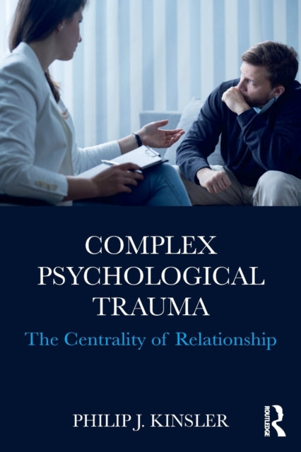 Book cover of: Complex Psychological Trauma. By: Philip J. Kinsler