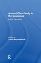 Book cover of: Ancient Christianity in the Caucasus. By: Tamila Mgaloblishvili