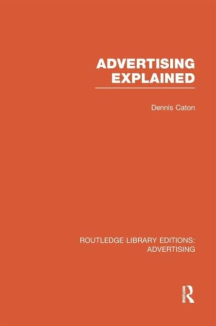 Book cover of: Advertising Explained. By: Dennis Caton