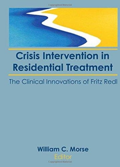 Book cover of: Crisis Intervention in Residential Treatment. By: William C. Morse
