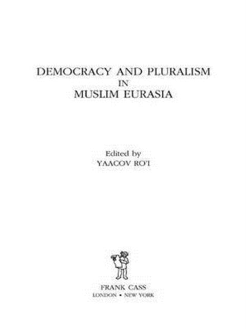 Book cover of: Democracy and Pluralism in Muslim Eurasia. By: Yaacov Ro'i