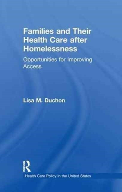 Book cover of: Families and Their Health Care after Homelessness. By: Lisa M. Duchon