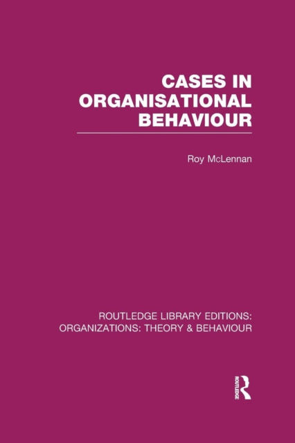 Book cover of: Cases in Organisational Behaviour (RLE: Organizations). By: Roy McLennan