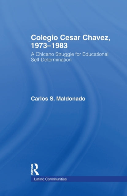 Book cover of: Colegio Cesar Chavez, 1973-1983. By: Carlos Maldonado