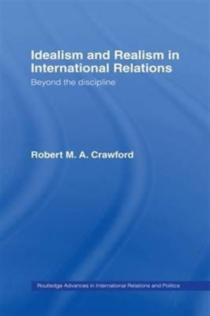 Book cover of: Idealism and Realism in International Relations. By: Robert M. A. Crawford