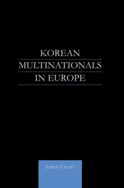 Book cover of: Korean Multinationals in Europe. By: Judith Cherry