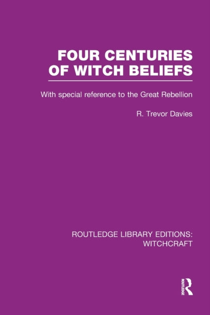 Book cover of: Four Centuries of Witch Beliefs (RLE Witchcraft). By: R. T. Davies
