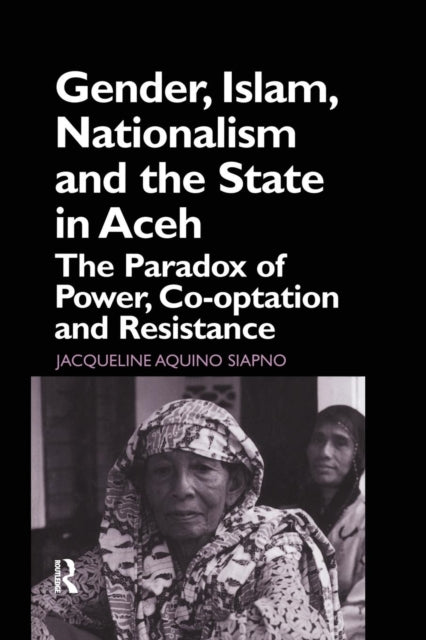 Book cover of: Gender, Islam, Nationalism and the State in Aceh. By: Jaqueline Aquino Siapno