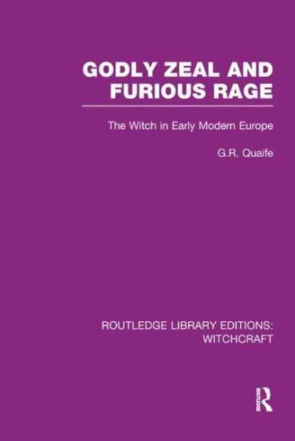 Book cover of: Godly Zeal and Furious Rage (RLE Witchcraft). By: G. R. Quaife