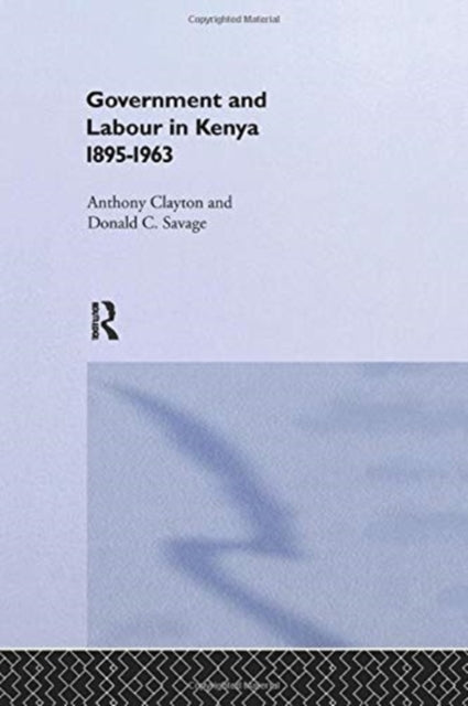 Book cover of: Government and Labour in Kenya 1895-1963. By: Anthony Clayton