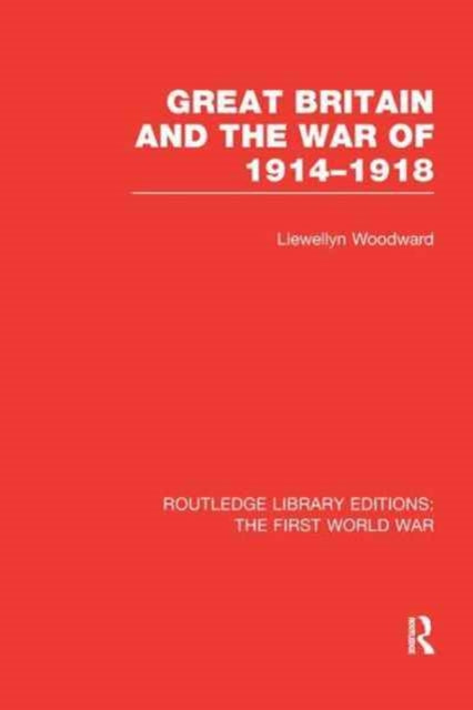 Book cover of: Great Britain and the War of 1914-1918 (RLE The First World War). By: Llewellyn Woodward