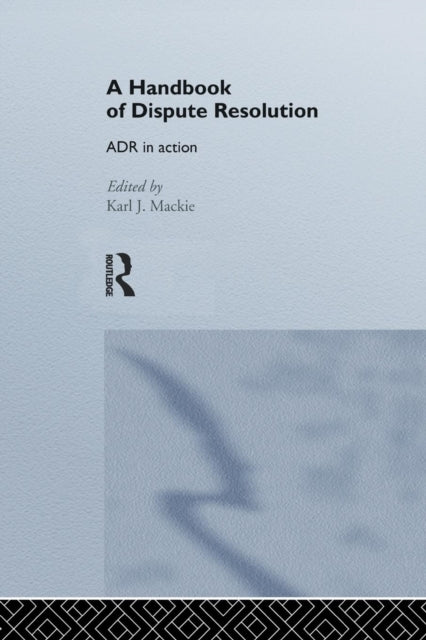 Book cover of: Handbook of Dispute Resolution. By: Karl J. Mackie