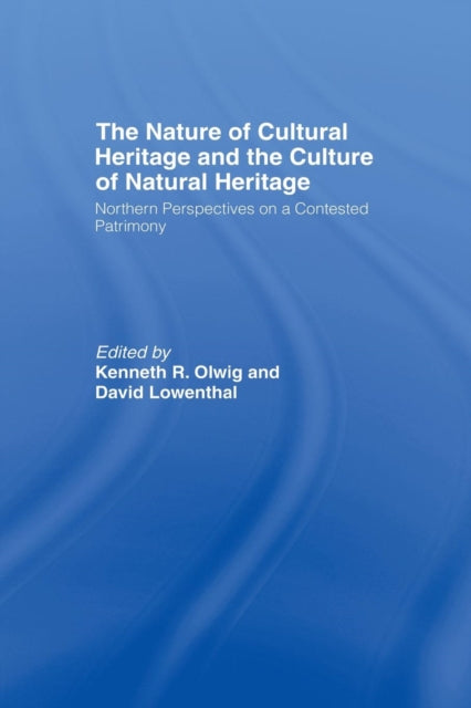 Book cover of: Nature of Cultural Heritage, and the Culture of Natural Heritage. By: David Lowenthal
