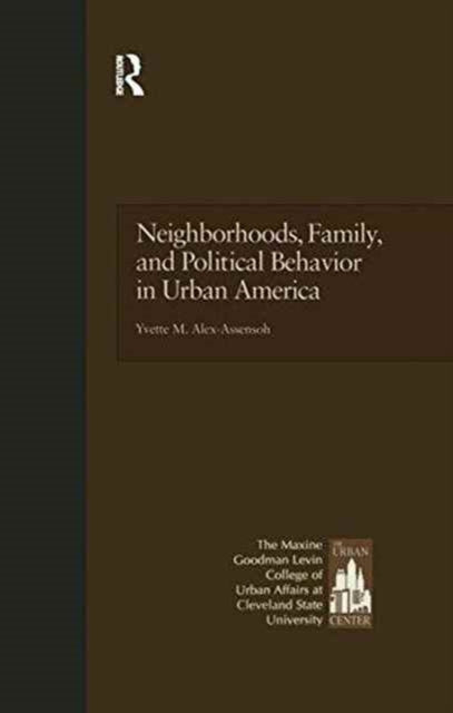 Book cover of: Neighborhoods, Family, and Political Behavior in Urban America. By: Yvette Alex-Assensoh