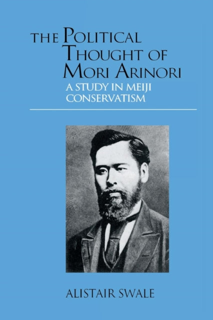 Book cover of: Political Thought of Mori Arinori. By: Alistair Swale