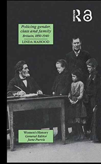 Book cover of: Policing Gender, Class And Family In Britain, 1800-1945. By: Linda Mahood