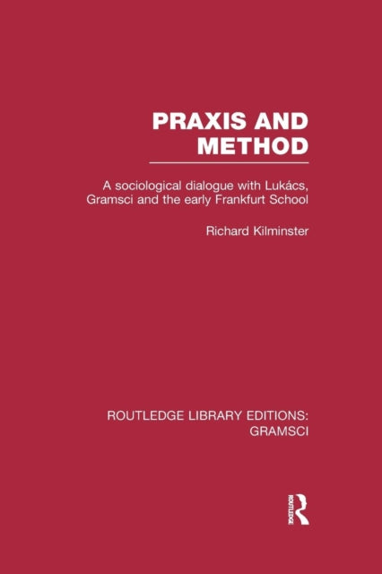 Book cover of: Praxis and Method (RLE: Gramsci). By: Richard Kilminster