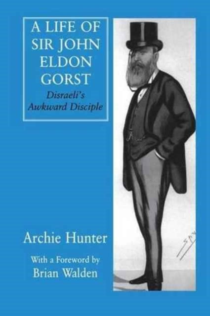 Book cover of: Life of Sir John Eldon Gorst. By: Archie Hunter