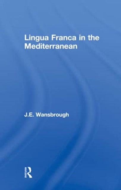 Book cover of: Lingua Franca in the Mediterranean. By: J. E. Wansborough