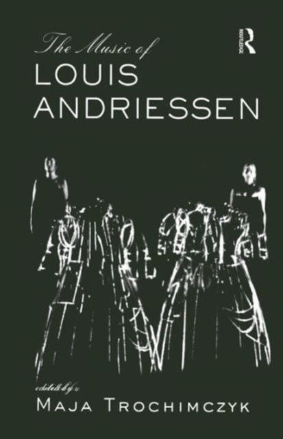 Book cover of: Music of Louis Andriessen. By: Maja Trochimczyk