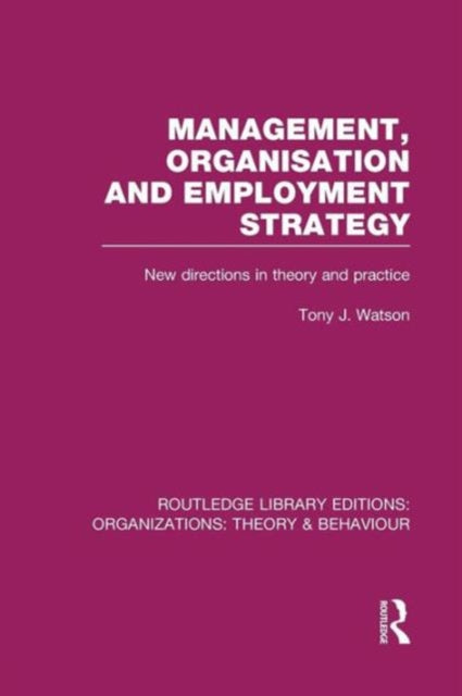 Book cover of: Management Organization and Employment Strategy (RLE: Organizations). By: Tony J. Watson