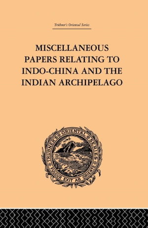 Miscellaneous Papers Relating to Indo-China and the Indian Archipelago: Volume II