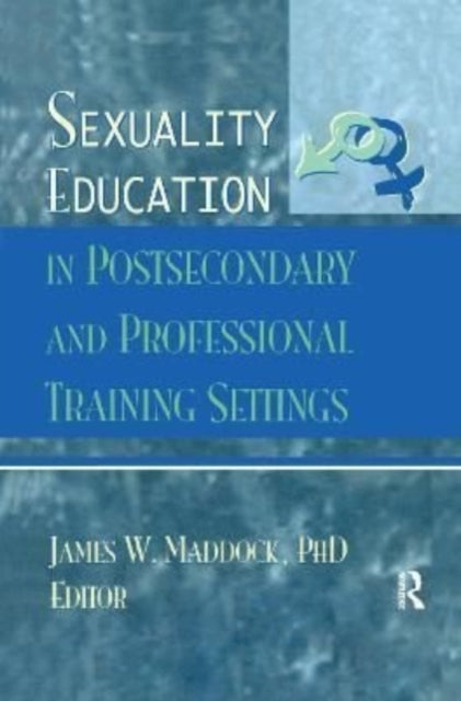 Book cover of: Sexuality Education in Postsecondary and Professional Training Settings. By: James Wm Maddock