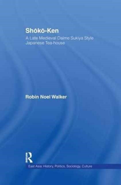 Book cover of: Shoko-Ken: A Late Medieval Daime Sukiya Style Japanese Tea-House. By: Robin Noel Walker