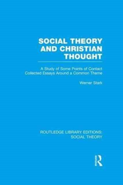 Book cover of: Social Theory and Christian Thought (RLE Social Theory). By: Werner Stark