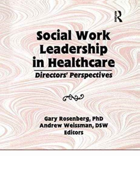 Book cover of: Social Work Leadership in Healthcare. By: Gary Rosenberg