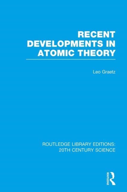 Book cover of: Recent Developments in Atomic Theory. By: Leo Graetz