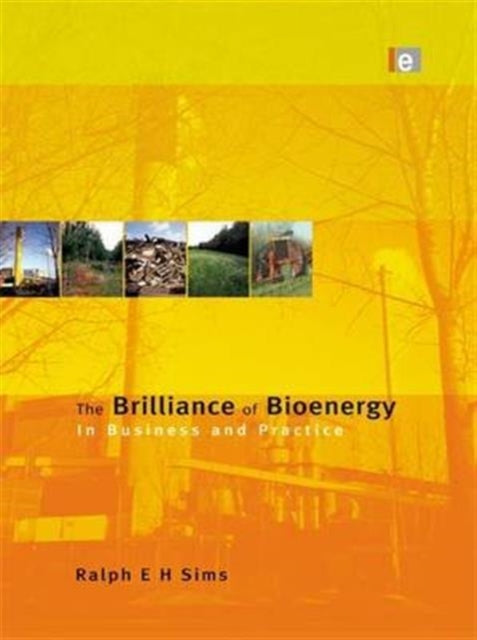 Book cover of: Brilliance of Bioenergy. By: Ralph E. H. Sims