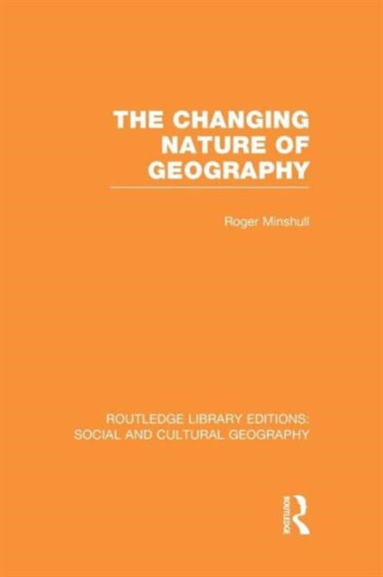 Book cover of: Changing Nature of Geography (RLE Social & Cultural Geography). By: Roger M. Minshull