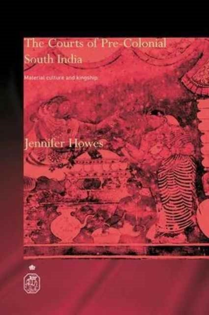 Book cover of: Courts of Pre-Colonial South India. By: Jennifer Howes