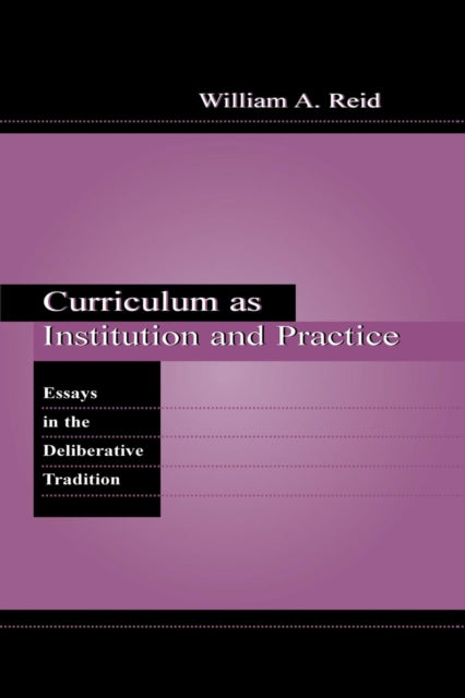 Book cover of: Curriculum as Institution and Practice. By: Reid, William A.