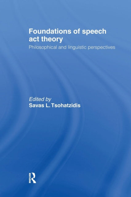 Book cover of: Foundations of Speech Act Theory. By: S. L. Tsohatzidis