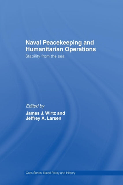Book cover of: Naval Peacekeeping and Humanitarian Operations. By: James J. Wirtz