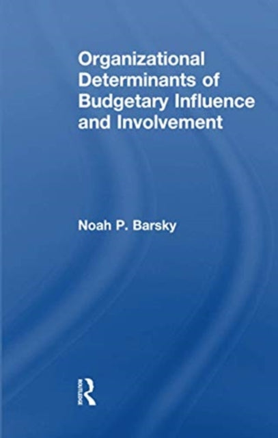 Organizational Determinants of Budgetary Influence and Involvement